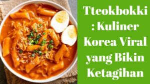 Tteokbokki_ Kuliner Korea Viral yang Bikin Ketagihan