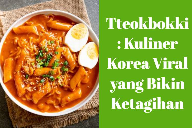 Tteokbokki_ Kuliner Korea Viral yang Bikin Ketagihan