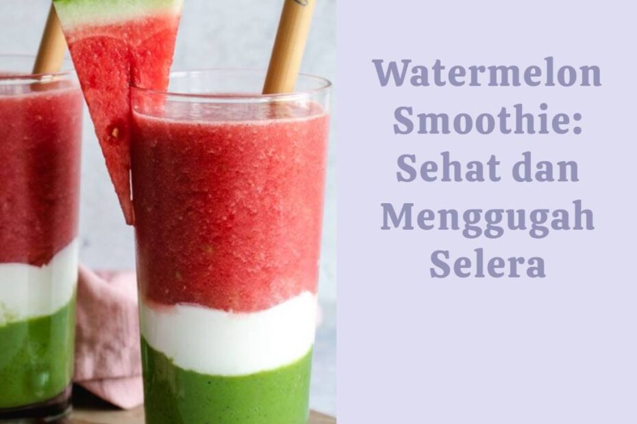 Watermelon Smoothie_ Sehat dan Menggugah Selera