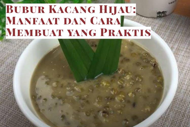Bubur Kacang Hijau_ Manfaat dan Cara Membuat yang Praktis