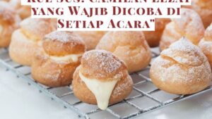 _Kue Sus_ Camilan Lezat yang Wajib Dicoba di Setiap Acara_