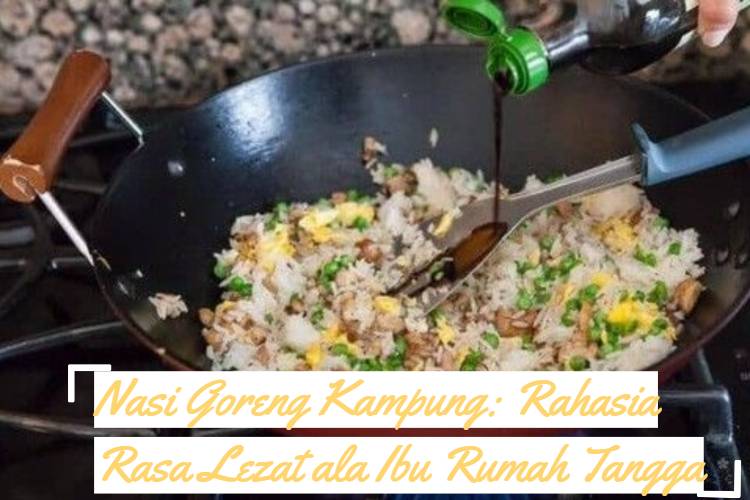 Nasi Goreng Kampung_ Rahasia Rasa Lezat ala Ibu Rumah Tangga