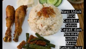 Nasi Uduk Rice Cooker_ Solusi Cepat dan Nikmat untuk Menu Sehari-hari