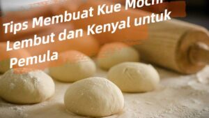 Tips Membuat Kue Mochi Lembut dan Kenyal untuk Pemula