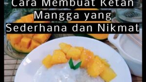 Cara Membuat Ketan Mangga yang Sederhana dan Nikmat