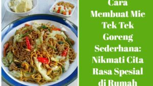 Cara Membuat Mie Tek Tek Goreng Sederhana_ Nikmati Cita Rasa Spesial di Rumah