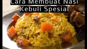 Cara Membuat Nasi Kebuli Spesial