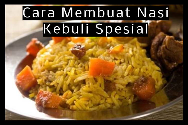 Cara Membuat Nasi Kebuli Spesial