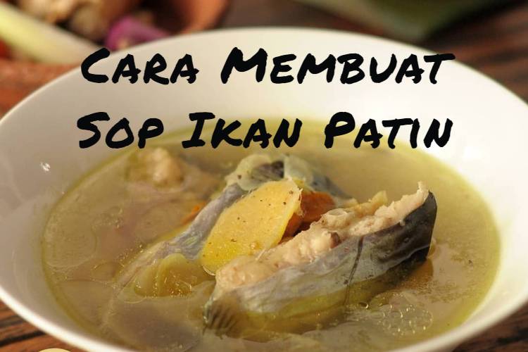 Cara Membuat Sop Ikan Patin