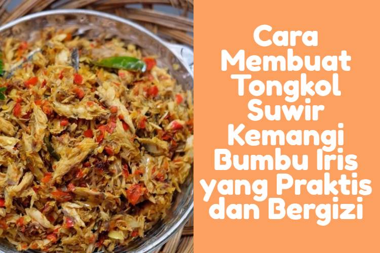 Cara Membuat Tongkol Suwir Kemangi Bumbu Iris yang Praktis dan Bergizi