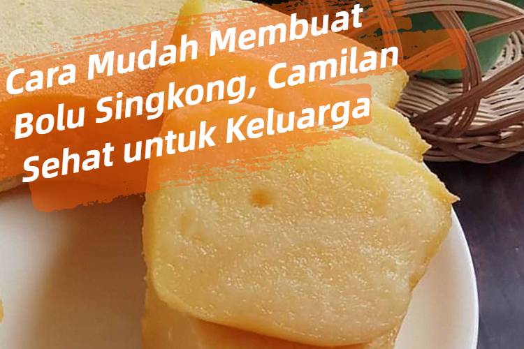 Cara Mudah Membuat Bolu Singkong, Camilan Sehat untuk Keluarga