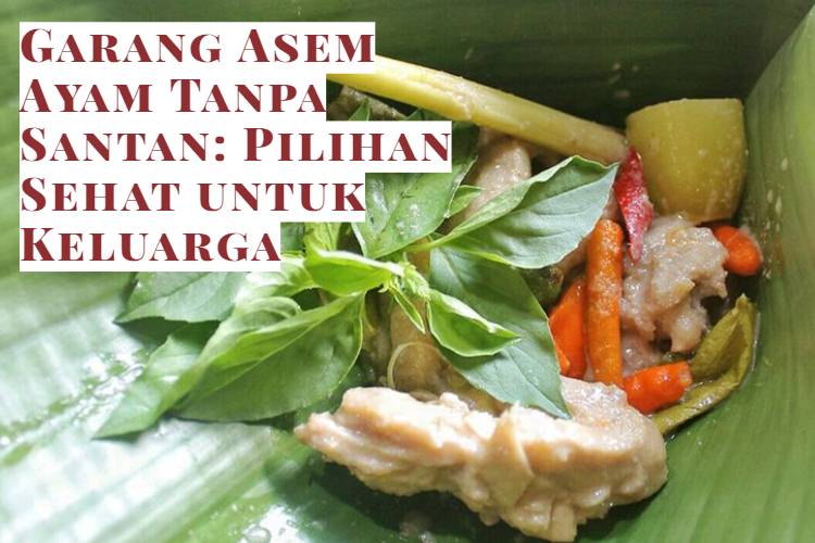 Garang Asem Ayam Tanpa Santan_ Pilihan Sehat untuk Keluarga