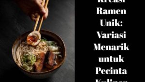 Kreasi Ramen Unik_ Variasi Menarik untuk Pecinta Kuliner