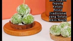Kue Klepon Tepung Ketan_ Resep Tradisional yang Selalu Bikin Nagih
