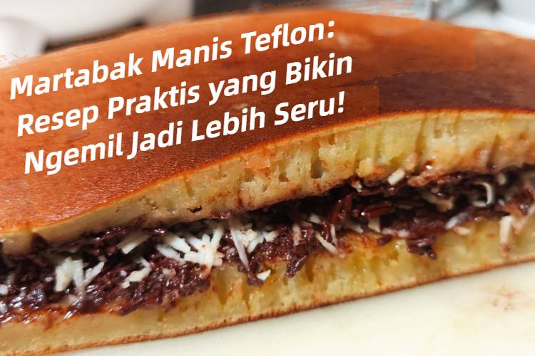 Martabak Manis Teflon_ Resep Praktis yang Bikin Ngemil Jadi Lebih Seru!