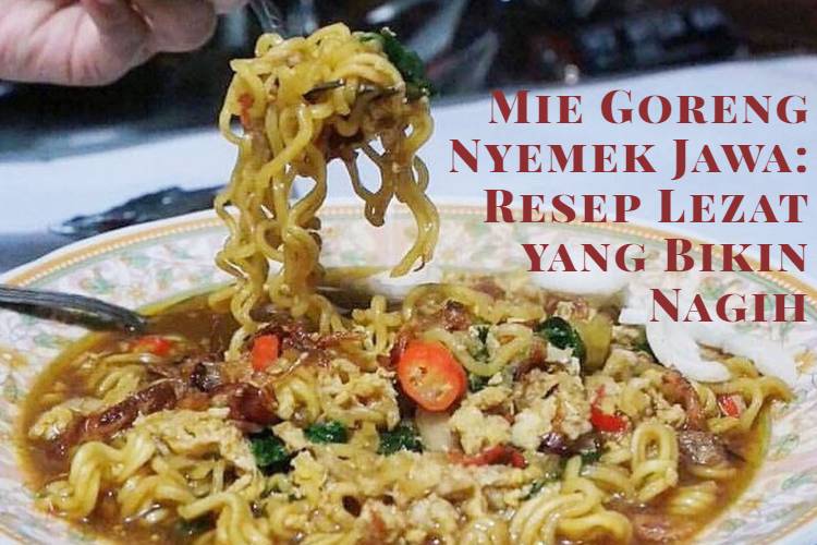 Mie Goreng Nyemek Jawa_ Resep Lezat yang Bikin Nagih