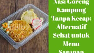Nasi Goreng Kampung Tanpa Kecap_ Alternatif Sehat untuk Menu Sarapan