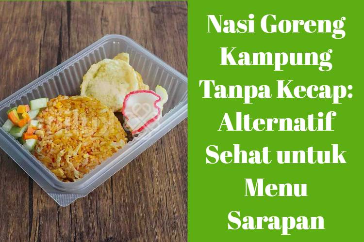 Nasi Goreng Kampung Tanpa Kecap_ Alternatif Sehat untuk Menu Sarapan