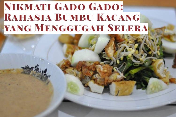 Nikmati Gado Gado_ Rahasia Bumbu Kacang yang Menggugah Selera