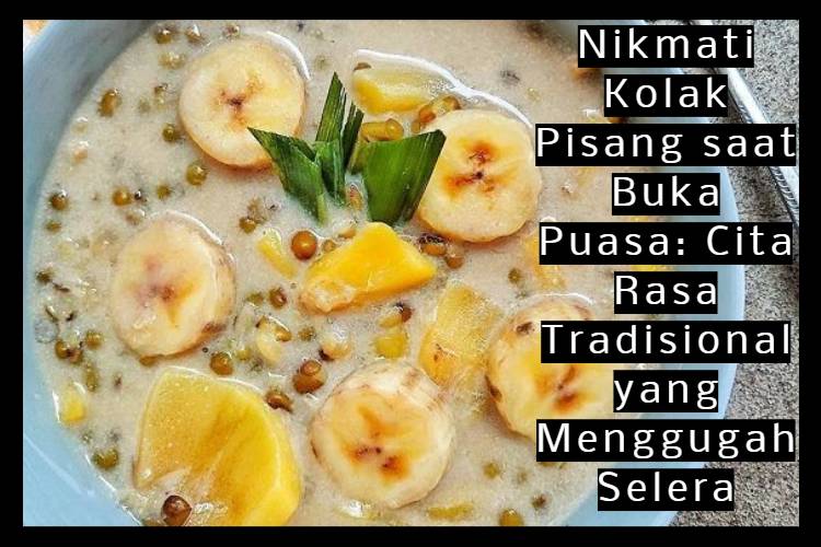 Nikmati Kolak Pisang saat Buka Puasa_ Cita Rasa Tradisional yang Menggugah Selera