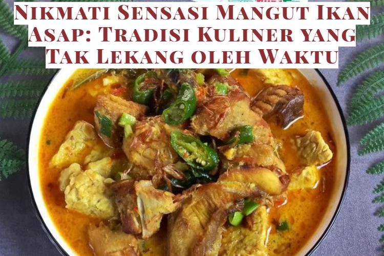 Nikmati Sensasi Mangut Ikan Asap_ Tradisi Kuliner yang Tak Lekang oleh Waktu