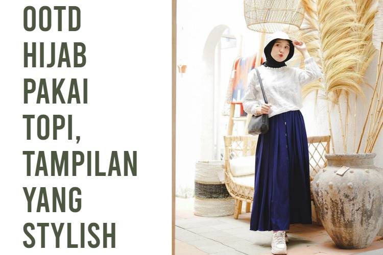 OOTD Hijab Pakai Topi, tampilan yang stylish