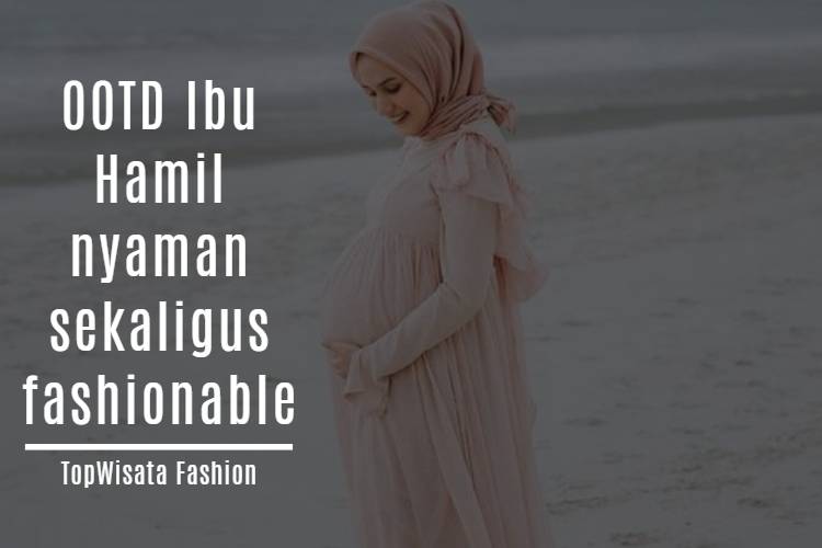 OOTD Ibu Hamil nyaman sekaligus fashionable
