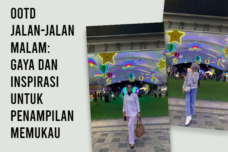 OOTD Jalan-Jalan Malam_ Gaya dan Inspirasi untuk Penampilan Memukau