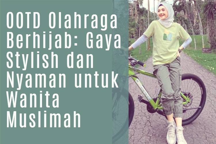 OOTD Olahraga Berhijab_ Gaya Stylish dan Nyaman untuk Wanita Muslimah