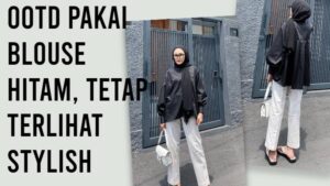 OOTD Pakai Blouse Hitam, Tetap terlihat stylish