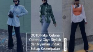 OOTD Pakai Celana Cutbray_ Gaya Stylish dan Nyaman untuk Setiap Kesempatan