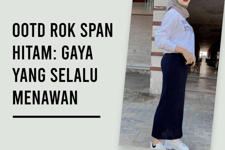 OOTD Rok Span Hitam_ Gaya yang Selalu Menawan
