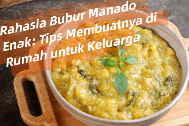 Rahasia Bubur Manado Enak_ Tips Membuatnya di Rumah untuk Keluarga