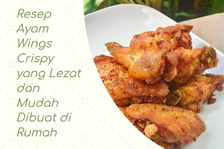 Resep Ayam Wings Crispy yang Lezat dan Mudah Dibuat di Rumah