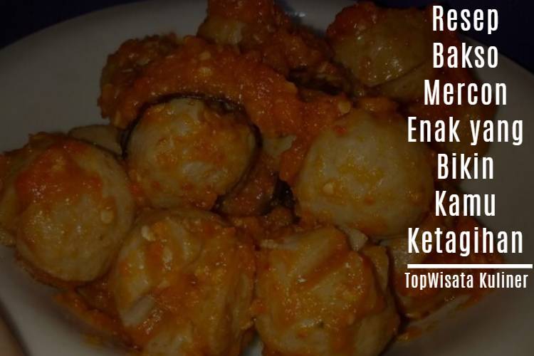 Resep Bakso Mercon Enak yang Bikin Kamu Ketagihan