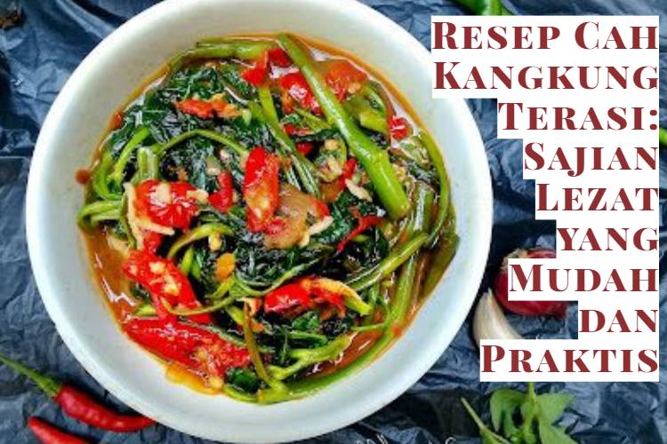 Resep Cah Kangkung Terasi_ Sajian Lezat yang Mudah dan Praktis