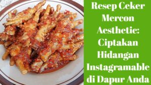 Resep Ceker Mercon Aesthetic_ Ciptakan Hidangan Instagramable di Dapur Anda