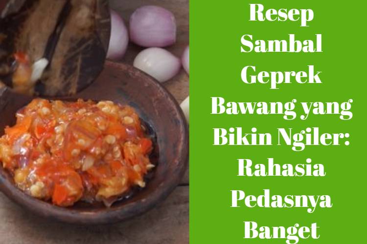 Resep Sambal Geprek Bawang yang Bikin Ngiler_ Rahasia Pedasnya Banget