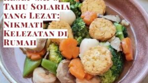 Resep Sapo Tahu Solaria yang Lezat_ Nikmati Kelezatan di Rumah