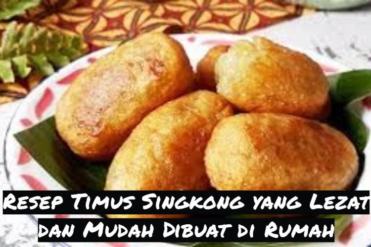 Resep Timus Singkong yang Lezat dan Mudah Dibuat di Rumah