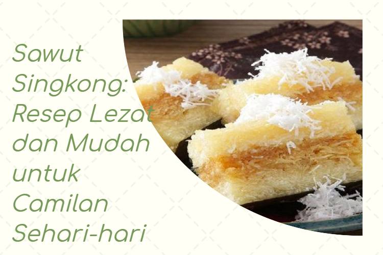 Sawut Singkong_ Resep Lezat dan Mudah untuk Camilan Sehari-hari