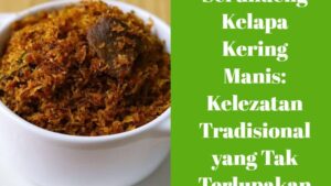 Serundeng Kelapa Kering Manis_ Kelezatan Tradisional yang Tak Terlupakan