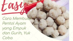 Cara Membuat Pentol Ayam yang Empuk dan Gurih, Yuk Coba