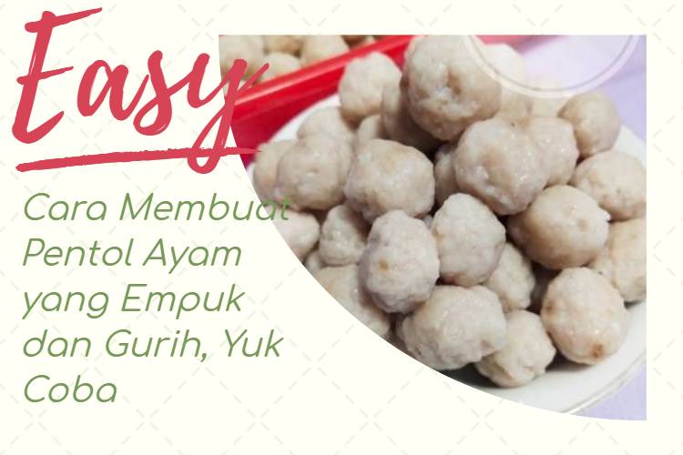 Cara Membuat Pentol Ayam yang Empuk dan Gurih, Yuk Coba