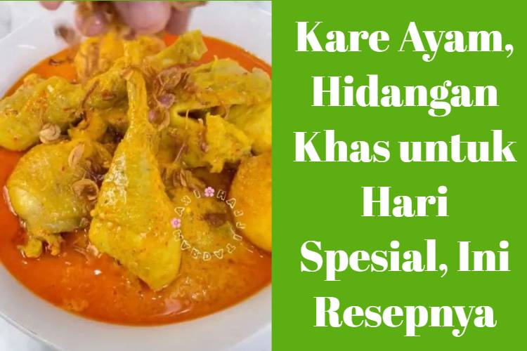Kare Ayam, Hidangan Khas untuk Hari Spesial, Ini Resepnya