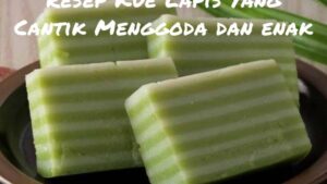Resep Kue Lapis Yang Cantik Menggoda dan enak