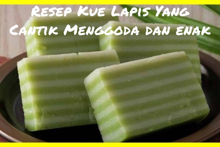 Resep Kue Lapis Yang Cantik Menggoda dan enak