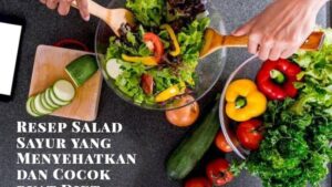 Resep Salad Sayur yang Menyehatkan dan Cocok buat Diet