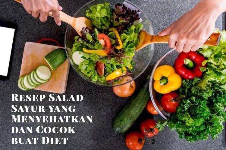 Resep Salad Sayur yang Menyehatkan dan Cocok buat Diet