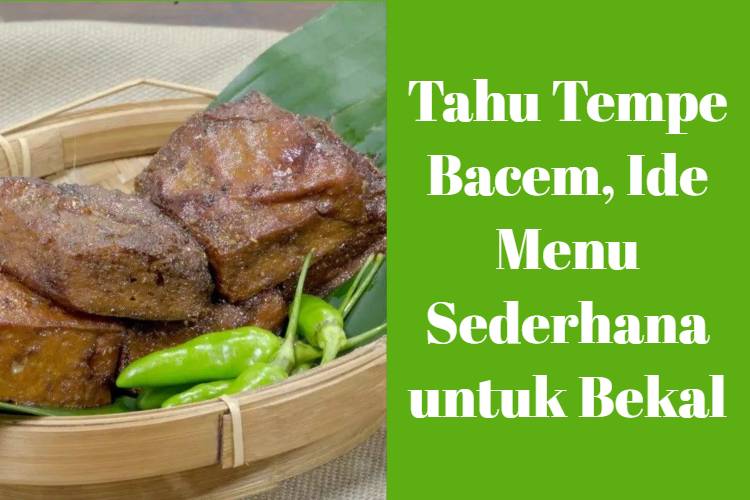 Tahu Tempe Bacem, Ide Menu Sederhana untuk Bekal